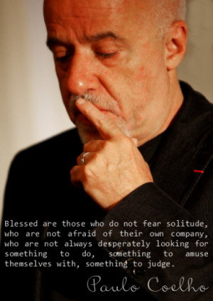 Blessed are those who do not fear solitude, who are not afraid of ...