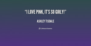 quote-Ashley-Tisdale-i-love-pink-its-so-girly-232316.png
