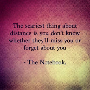 ... Distance Is You Don’t Know Whether They’ll Miss You Or Forget You