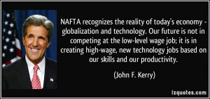 ... jobs based on our skills and our productivity. - John F. Kerry