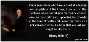 ... without a hope that my last end might be like theirs. - Henry Halford