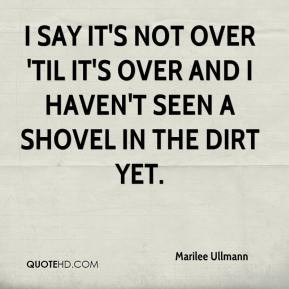 marilee-ullmann-quote-i-say-its-not-over-til-its-over-and-i-havent.jpg