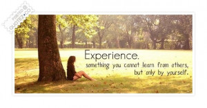 Experience Something You Cannot Learn From Others But Only By Yourself ...