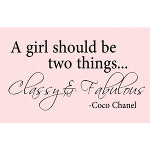 girl should be two things.. Classy & Fabulous Coco Chanel Quote Wall ...
