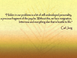 Hidden within our problems is a bit of still undeveloped personality ...