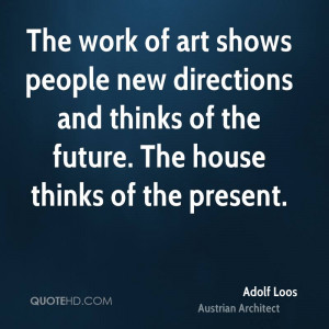 The work of art shows people new directions and thinks of the future ...