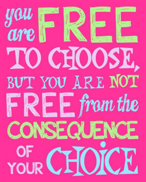 ... world! We make choices, and we take the consequences of those choices