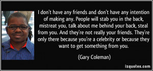 you in the back, mistreat you, talk about me behind your back, steal ...