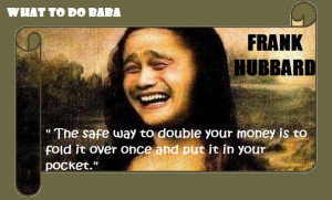 The safest way to double your money, lol!
