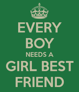 EVERY BOY NEEDS A GIRL BEST FRIEND