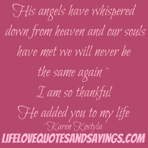 His angels have whispered down from heaven and our souls have met and ...