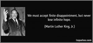 ... , but never lose infinite hope. - Martin Luther King, Jr
