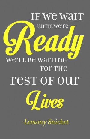 ... we'll be waiting for the rest of our lives.” -Lemony Snicket #Quote