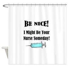 Be nice...Nurses call the shots. Shower Curtain