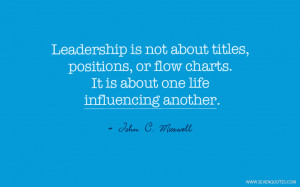 Leadership is not about titles, positions, or flow charts. It is about ...