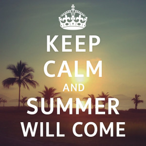 Keep Calm and Summer Will Come #Quote #Summer ... | Quotes & Words to ...