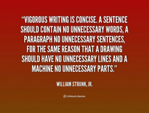 ... no unnecessary words, ... - William Strunk, Jr. at Lifehack Quotes