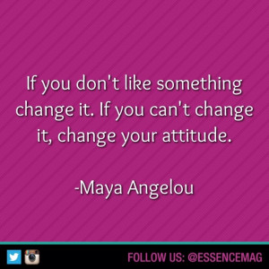 ... change it, change your attitude.