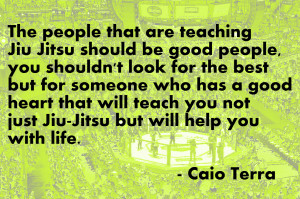Quotes from Brazilian Jiu-Jitsu world champion Caio Terra.