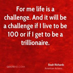 Beah Richards - For me life is a challenge. And it will be a challenge ...