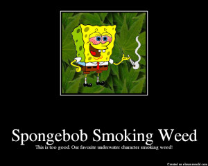 Funny Spongebob Quotes Weed High weed quotes and sayings