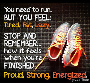 Go run or exercise and feel proud, strong and energized. Most ...