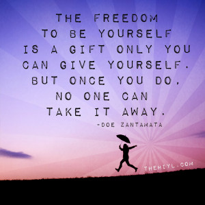 is a gift only you can give yourself but once you do no one can take ...
