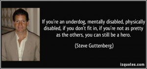 an underdog, mentally disabled, physically disabled, if you don't fit ...