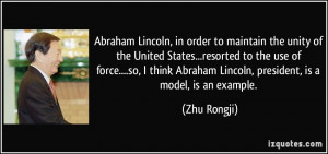 ... use of force....so, I think Abraham Lincoln, president, is a model, is