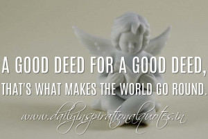 good deed for a good deed, that’s what makes the world go round ...