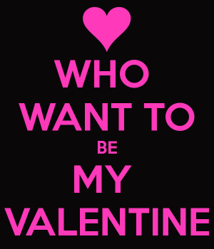 WHO WANT TO BE MY VALENTINE