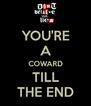 Youre A Coward Quotes Dj, the coward.