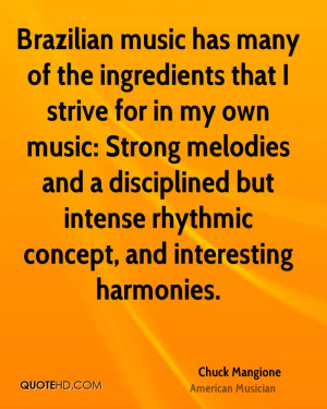 Brazilian music has many of the ingredients that I strive for in my ...