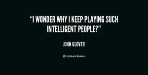 quote-John-Glover-i-wonder-why-i-keep-playing-such-180302_1.png