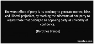 The worst effect of party is its tendency to generate narrow, false ...