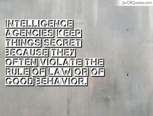 intelligence-agencies-keep-things-secret-because-they-often-violate ...