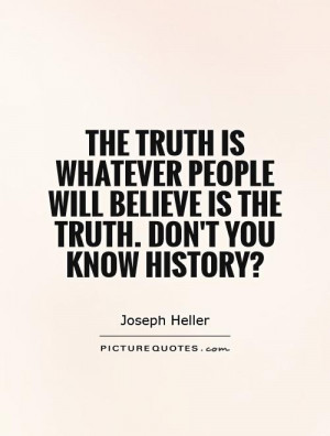 Truth Quotes History Quotes Joseph Heller Quotes