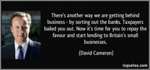 getting behind business - by sorting out the banks. Taxpayers bailed ...