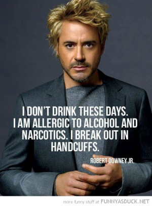 robert downey jr quote drinking break out in handcuffs funny pics ...