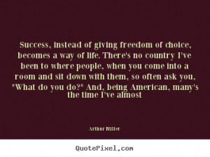 ... quotes about success - Success, instead of giving freedom of choice