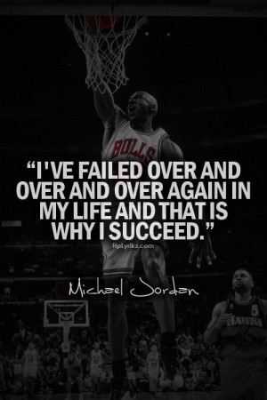 ve failed over and over and over again in my life and that is why I ...