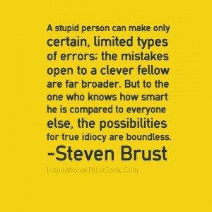 stupid person can make only certain, limited types of errors; the ...