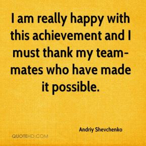 Andriy Shevchenko - I am really happy with this achievement and I must ...