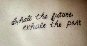 Inhale The Future Exhale Past Tattoo Designs