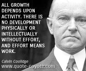 All growth depends upon activity. There is no development physically ...
