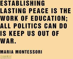 Establishing lasting peace is the work of education; all politics can ...