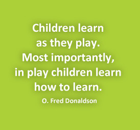Children learn as they play. Most importantly, in play children learn ...