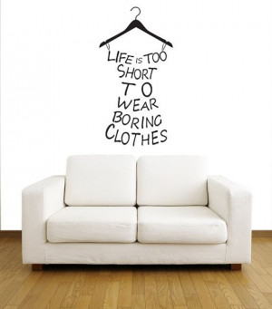 Wall Quote decal life is too short to wear boringEach decal is made of ...