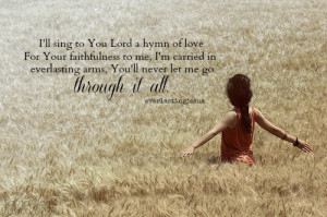 ll sing to you lord a hymn of love for your faithfulness to me, i'm ...
