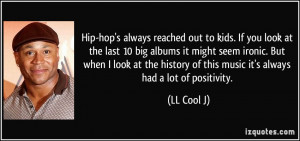 Hip-hop's always reached out to kids. If you look at the last 10 big ...